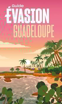 Guide évasion : Guadeloupe