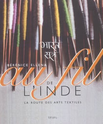 Au fil de l'inde. la route des arts textiles
