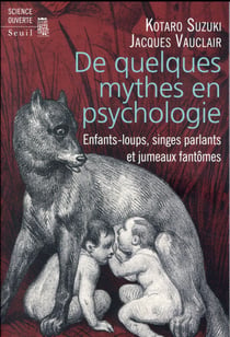 De quelques mythes en psychologie - enfants-loups, singes parlants et jumeaux fantômes