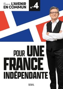 Les cahiers de l'avenir en commun Tome 4 : pour une France indépendante