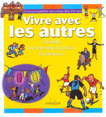 Encyclopedie 7-9 ans - vivre avec les autres - la famille la citoyennete la justice les elections