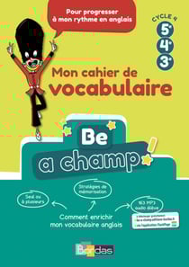 Be a champ : anglais - mon cahier de vocabulaire - cycle 4 (édition 2018)