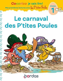 Cocorico je sais lire ! Mes premières lectures avec les P'tites Poules : le carnaval des P'tites Poules - niveau 1