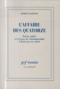 L'affaire des quatorze - poésie, police et réseaux de communication à Paris au XVIIIe siècle