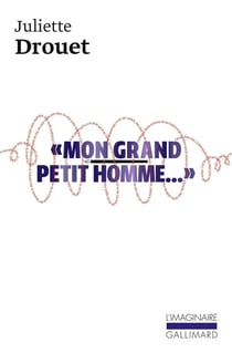 "mon grand petit homme..." - mille et une lettres d'amour à Victor Hugo