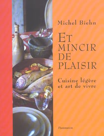 Et mincir de plaisir - cuisine legere et art de vivre