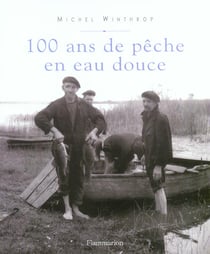 Cent ans de peche en eau douce