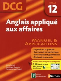 Anglais appliqué aux affaires - dcg épreuve 12 - manuel et applications (édition 2009)