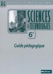 TERRE ET EAU : sciences & technologies - 6e - guide pédagogique (édition 2017)