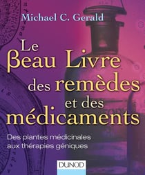 Le beau livre des remèdes et des médicaments - de l'herboristerie aux thérapies géniques