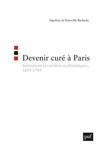 Devenir curé à Paris - institutions et carrières ecclésiastiques, 1695-1789