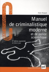 Manuel de criminalistique moderne et de police scientifique - la science et la recherche de la preuve