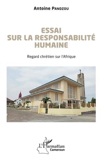Essai sur la responsabilité humaine : Regard chrétien sur l'Afrique