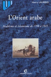 L'orient arabe - arabisme et islamisme de 1798 a 1945 - 2e edition
