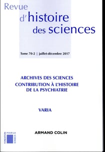 Revue d'histoire des sciences (2/2017) Archives des sciences : Médecine et psychiatrie