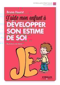 J'aide mon enfant à développer son estime de soi
