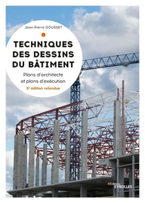 Techniques des dessins du bâtiment - plans d'architectes et plans d'exécution (3e édition)