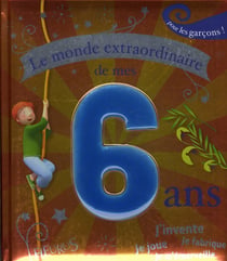 Le monde extraordinaire de mes 6 ans - pour les garcons