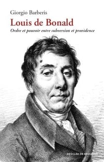 Louis de Bonald - pouvoir et ordre entre subversion et providence
