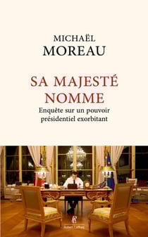 Sa Majesté nomme : Enquête sur un pouvoir exorbitant