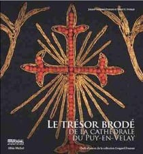 Le trésor brodé de la cathédrale du Puy-en-Velay - chefs d'oeuvre de la collection Cougard-Fruman