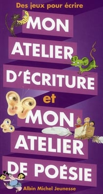 Mon atelier d'écriture et mon atelier de poésie - des jeux pour écrire
