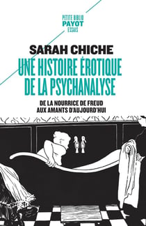 Une histoire érotique de la psychanalyse - de la nourrice de Freud aux amants d'aujourd'hui