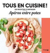 Tous en cuisine ! : apéros entre potes