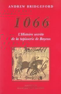 1066 - l'histoire secrete de la tapisserie de bayeux