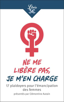 Ne me libère pas, je m'en charge - 17 plaidoyers pour l'émancipation des femmes présentés par Clémentine Autain