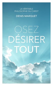 Osez désirer tout : la véritable philosophie du Christ