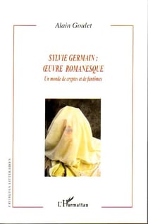 Sylvie germain : oeuvre romanesque - un monde de cryptes et de fantômes
