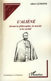 L'aliéné - devant la philosophie, la morale et la société