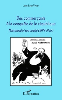 Commerçants à la conquête de la République - Mascuraud et son comité 1899-1926