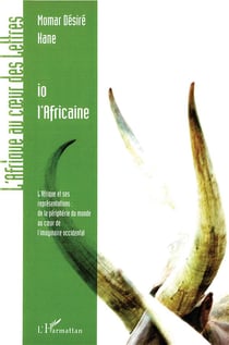 Io l'africaine - l'Afrique et ses représentations : de la périphérie du monde au coeur de l'imaginaire occidental