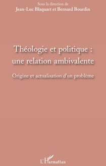 Théologie et politique - une relation ambivalente - origine et actualisation d'un problème