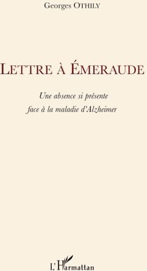 Lettre à emeraude - une absence si présente face à la maladie d'alzheimer