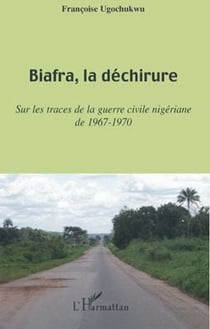 Biafra, la déchirure - sur les traces de la guerre civile nigériane de 1967-1970