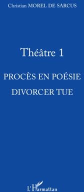Théâtre Tome 1 - procès en poésie - divorcer tue