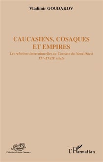 Caucasiens, Cosaques et empires - les relations interculturelles au Caucase du Nord-Ouest XV-XVIII siècle