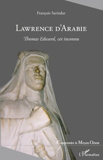 Lawrence d'Arabie - Thomas Edward, cet inconnu