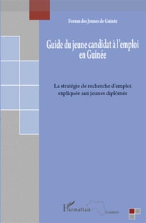 Guide du jeune candidat a l'emploi en Guinée - la stratégie de recherche d'emploi expliquée aux jeunes diplômés