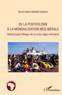 De la postcolonie à la mondialisation néoliberale - radioscopie éthique de la crise négro-africaine