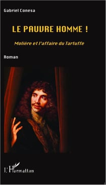 Le pauvre homme! Molière et l'affaire du Tartuffe
