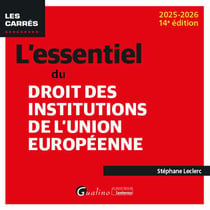 L'essentiel du droit des institutions de l'Union européenne (édition 2025/2026)