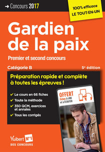 Gardien de la paix - premier et second concours - catégorie b - préparation rapide et complète à toutes les épreuves ! (édition 2017)