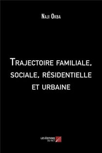 Trajectoire familiale, sociale, résidentielle et urbaine