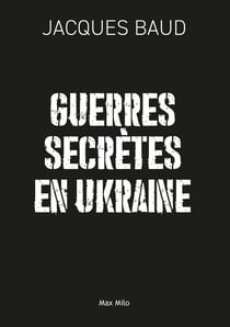 Guerres secrètes en Ukraine