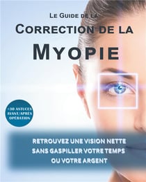 Le guide de la correction de la myopie - retrouvez une vision nette sans gaspiller votre temps ou votre argent