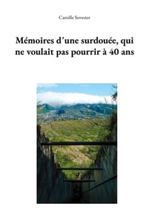 Mémoires d'une surdouée, qui ne voulait pas pourrir à 40 ans